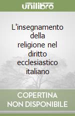 L'insegnamento della religione nel diritto ecclesiastico italiano libro