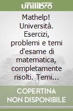 Mathelp! Università. Esercizi, problemi e temi d'esame di matematica, completamente risolti. Temi d'esame: a. a. 1996-97 libro