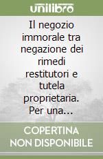 Il negozio immorale tra negazione dei rimedi restitutori e tutela proprietaria. Per una riflessione sul sistema traslativo dei diritti