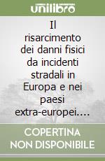 Il risarcimento dei danni fisici da incidenti stradali in Europa e nei paesi extra-europei. Prontuario 1998 libro