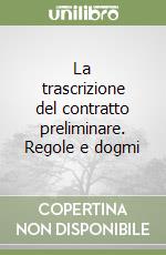 La trascrizione del contratto preliminare. Regole e dogmi libro