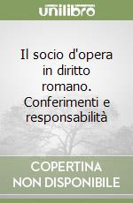 Il socio d'opera in diritto romano. Conferimenti e responsabilità libro