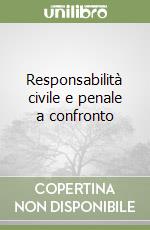 Responsabilità civile e penale a confronto libro