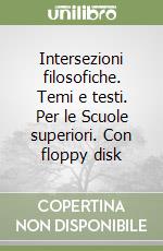 Intersezioni filosofiche. Temi e testi. Per le Scuole superiori. Con floppy disk libro