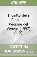 Il diritto della Regione. Regione del Veneto (1997) (1-2) libro