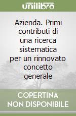 Azienda. Primi contributi di una ricerca sistematica per un rinnovato concetto generale libro