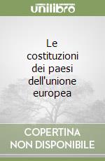 Le costituzioni dei paesi dell'unione europea libro