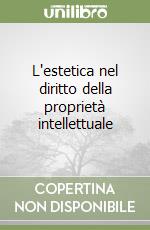 L'estetica nel diritto della proprietà intellettuale libro