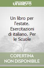 Un libro per l'estate. Esercitazioni di italiano. Per le Scuole (2) libro