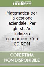 Matematica per la gestione aziendale. Per gli Ist. Ad indirizzo economico. Con CD-ROM (1) libro