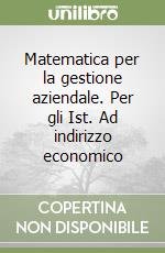 Matematica per la gestione aziendale. Per gli Ist. Ad indirizzo economico (2) libro