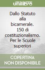 Dallo Statuto alla bicamerale. 150 di costituzionalismo. Per le Scuole superiori libro