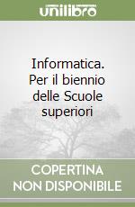 Informatica. Per il biennio delle Scuole superiori libro