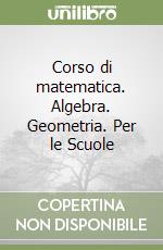 Corso di matematica. Algebra. Geometria. Per le Scuole (1) libro
