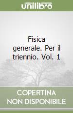 Fisica generale. Per il triennio. Vol. 1 libro