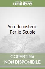 Aria di mistero. Per le Scuole libro