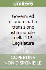Governi ed economia. La transizione istituzionale nella 11ª Legislatura libro