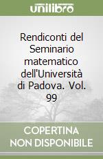 Rendiconti del Seminario matematico dell'Università di Padova. Vol. 99 libro