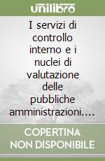 I servizi di controllo interno e i nuclei di valutazione delle pubbliche amministrazioni. Fondamenti, compiti, tecniche, nodi problematici, esperienze libro