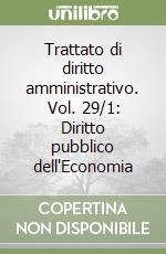 Trattato di diritto amministrativo. Vol. 29/1: Diritto pubblico dell'Economia libro