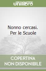 Nonno cercasi. Per le Scuole libro