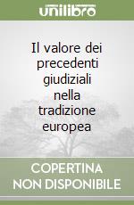 Il valore dei precedenti giudiziali nella tradizione europea libro