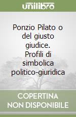 Ponzio Pilato o del giusto giudice. Profili di simbolica politico-giuridica libro