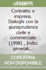 Contratto e impresa. Dialoghi con la giurisprudenza civile e commerciale (1998) (1). Indici generali (1985-1997) libro