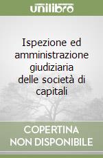 Ispezione ed amministrazione giudiziaria delle società di capitali libro