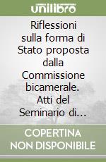 Riflessioni sulla forma di Stato proposta dalla Commissione bicamerale. Atti del Seminario di studio (Padova, 12 settembre 1997) libro