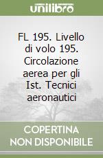 FL 195. Livello di volo 195. Circolazione aerea per gli Ist. Tecnici aeronautici