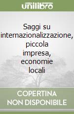 Saggi su internazionalizzazione, piccola impresa, economie locali libro
