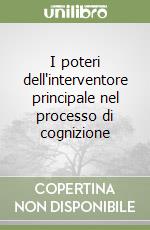 I poteri dell'interventore principale nel processo di cognizione libro