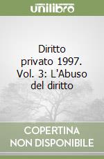 Diritto privato 1997. Vol. 3: L'Abuso del diritto libro