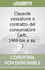 Clausole vessatorie e contratto del consumatore (artt. 1469-bis e ss. ) (1) libro