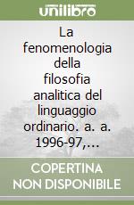 La fenomenologia della filosofia analitica del linguaggio ordinario. a. a. 1996-97, 1997-98. Lezioni. Appunti su John Austin e John Searle