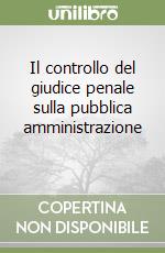 Il controllo del giudice penale sulla pubblica amministrazione (1) libro