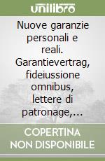 Nuove garanzie personali e reali. Garantievertrag, fideiussione omnibus, lettere di patronage, sale-lease-back libro