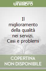 Il miglioramento della qualità nei servizi. Casi e problemi libro