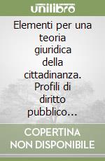 Elementi per una teoria giuridica della cittadinanza. Profili di diritto pubblico comparato libro