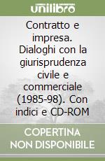 Contratto e impresa. Dialoghi con la giurisprudenza civile e commerciale (1985-98). Con indici e CD-ROM libro