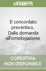 Il concordato preventivo. Dalla domanda all'omologazione