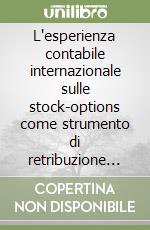 L'esperienza contabile internazionale sulle stock-options come strumento di retribuzione degli alti dirigenti libro