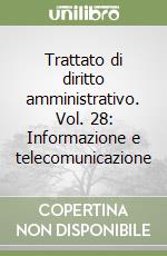 Trattato di diritto amministrativo. Vol. 28: Informazione e telecomunicazione libro