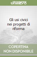 Gli usi civici nei progetti di riforma libro