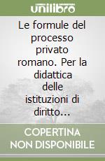 Le formule del processo privato romano. Per la didattica delle istituzioni di diritto romano. Con CD-ROM libro