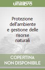 Protezione dell'ambiente e gestione delle risorse naturali libro