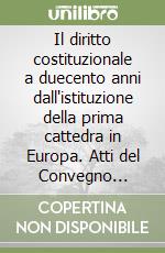 Il diritto costituzionale a duecento anni dall'istituzione della prima cattedra in Europa. Atti del Convegno (Ferrara, 2-3 maggio 1997) libro