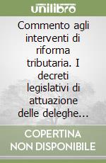 Commento agli interventi di riforma tributaria. I decreti legislativi di attuazione delle deleghe contenute nell'art. 3 della Legge 16 dicembre 1996, n. 662 libro