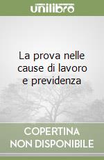 La prova nelle cause di lavoro e previdenza libro